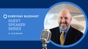 Everyday Buddhist Guest Speaker Series